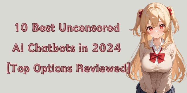 10 Best Uncensored AI Chatbots in 2024 [Top Options Reviewed]